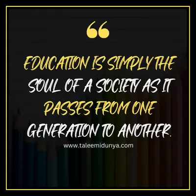 education is simply the soul of a society as it passes from one generation to another